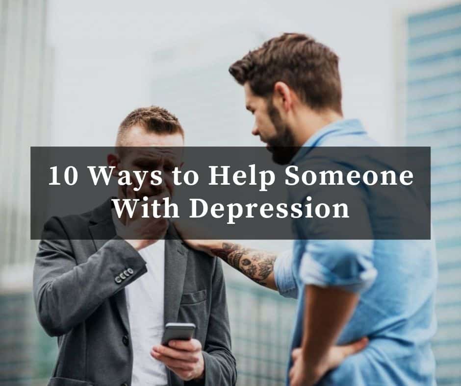 10 Ways to Help Someone With Depression â Healthy Habits