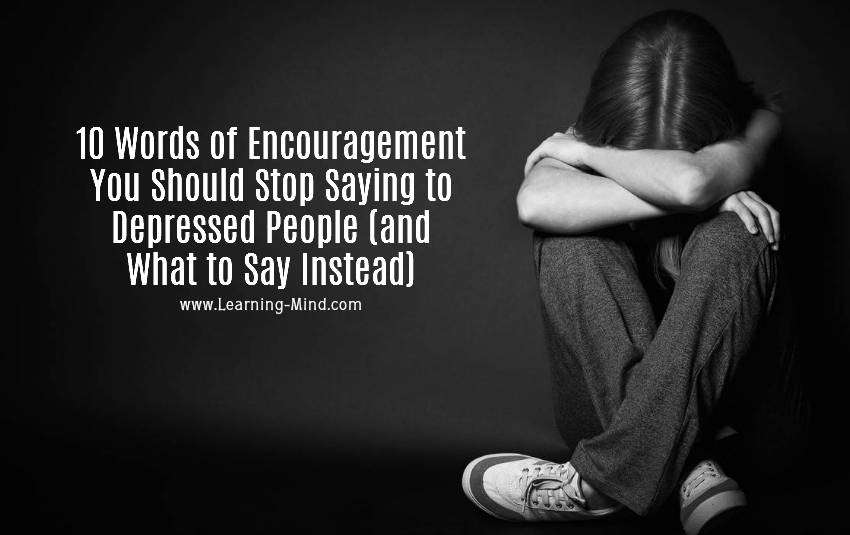 10 Words of Encouragement You Should Stop Saying to Depressed People ...