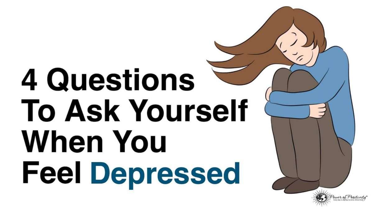 4 Questions To Ask Yourself When You Feel Depressed
