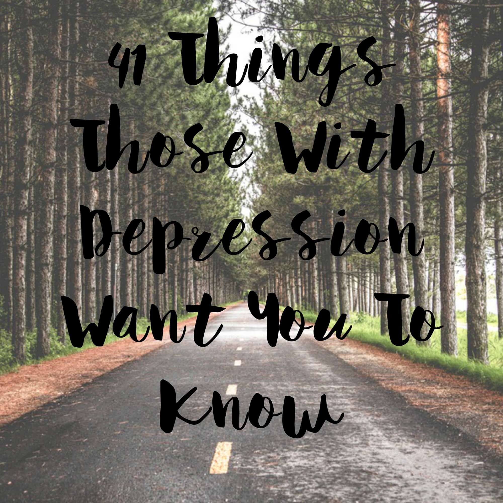 41 Things Those With Depression Want You to Know