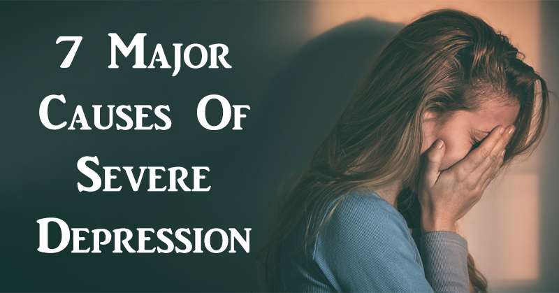 7 Major Causes Of Severe Depression &  How To Avoid It ...