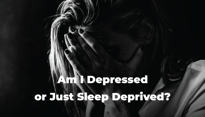 Am I Depressed or Just Sleep Deprived?