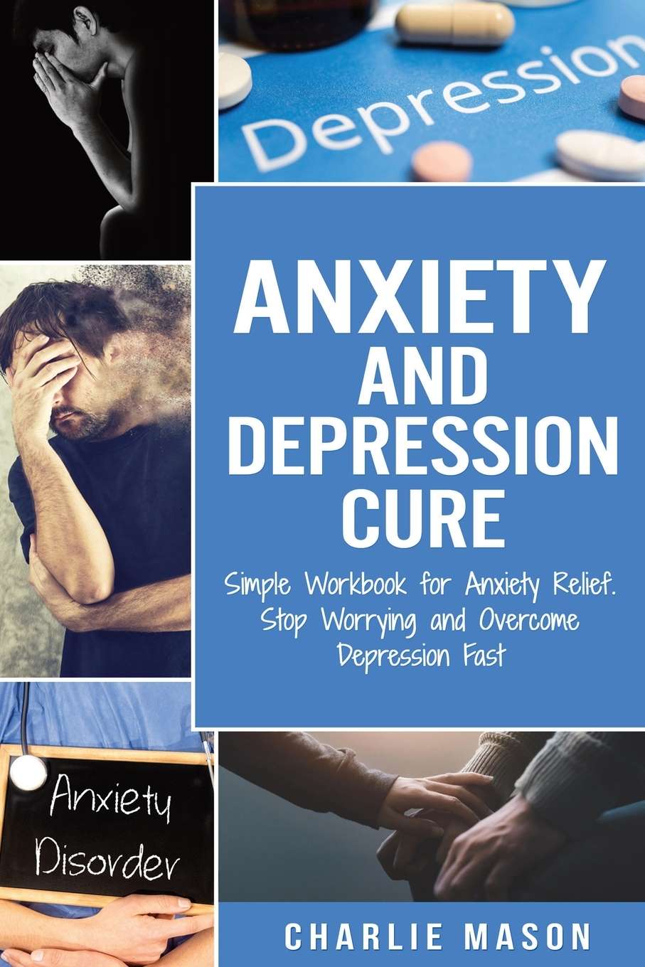 Anxiety and Depression Cure: Simple Workbook for Anxiety ...