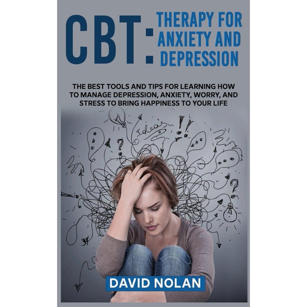 CBT Therapy for Anxiety and Depression: The Best Tools and Tips for ...