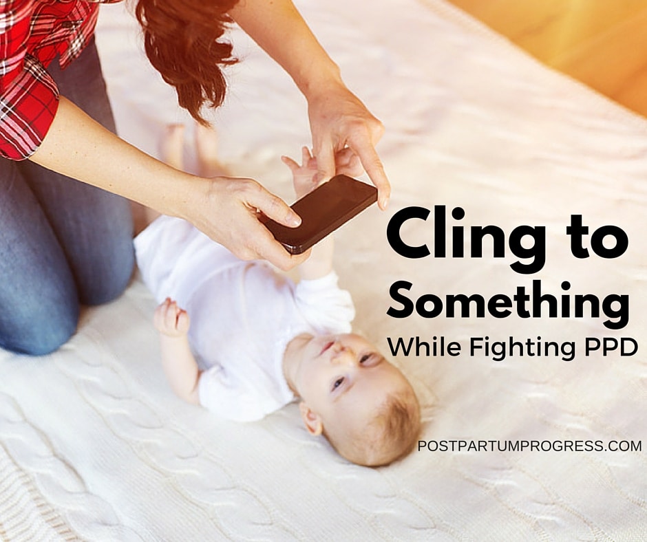 Cling to Something While Fighting PPD