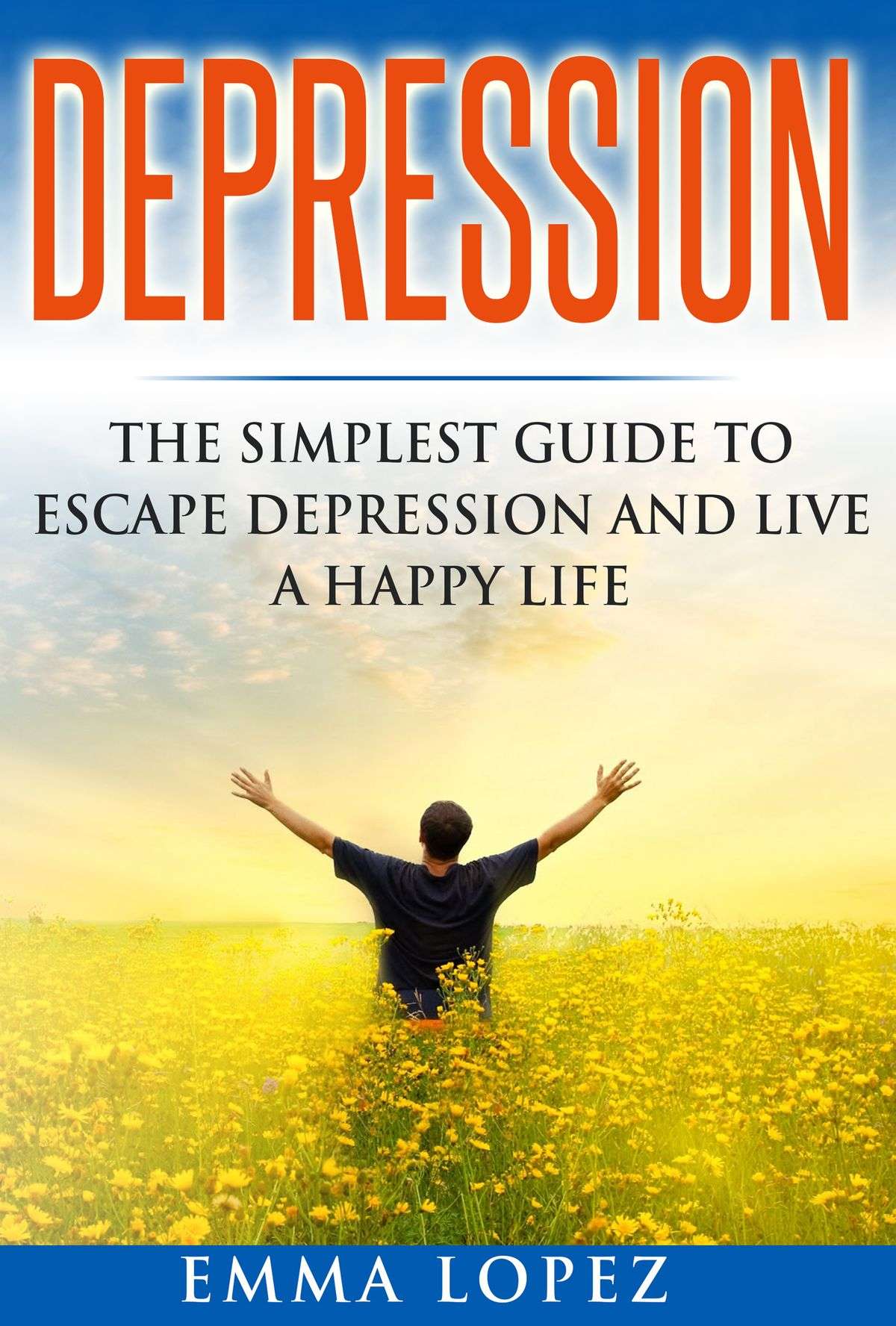 Depression: The Simplest Guide to Escape Depression and ...