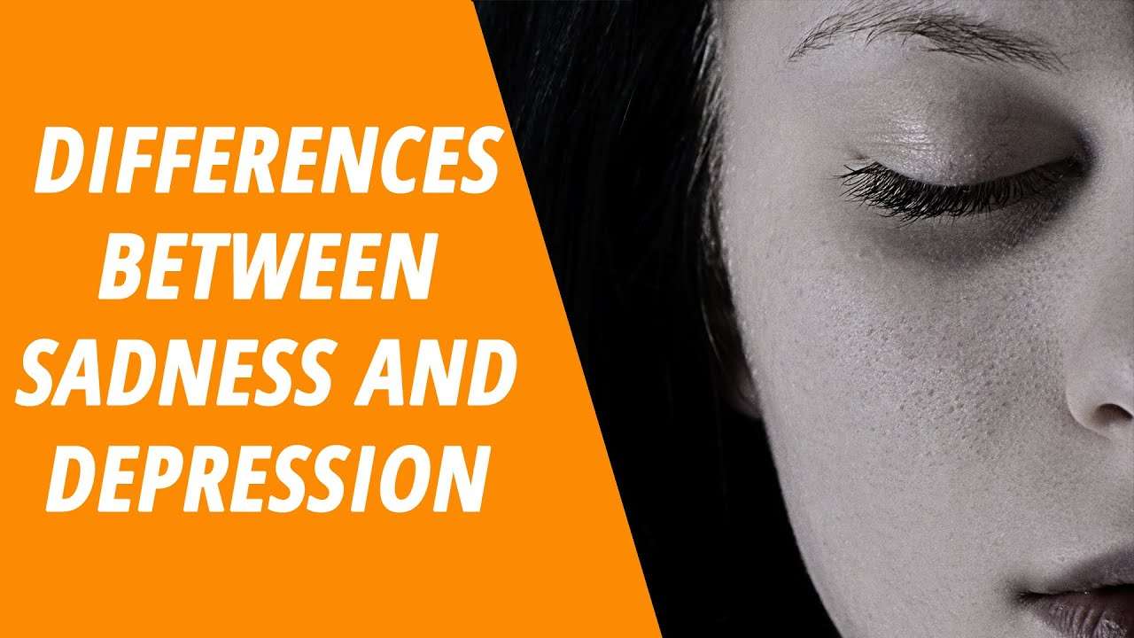 Differences Between Sadness And Depression