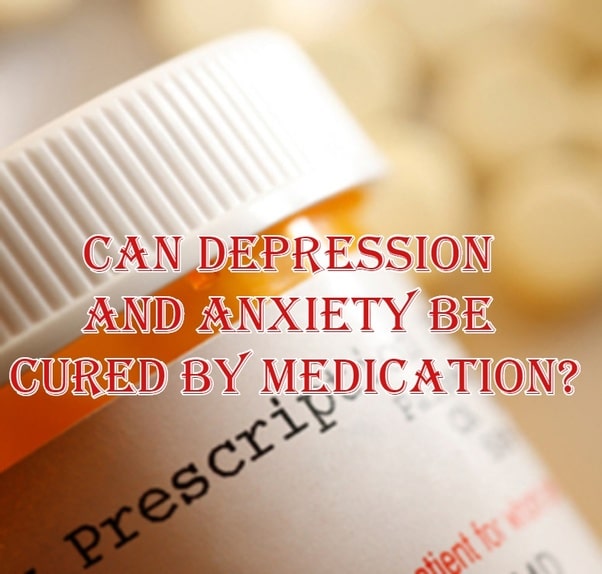 Does taking medication really help with anxiety and depression?