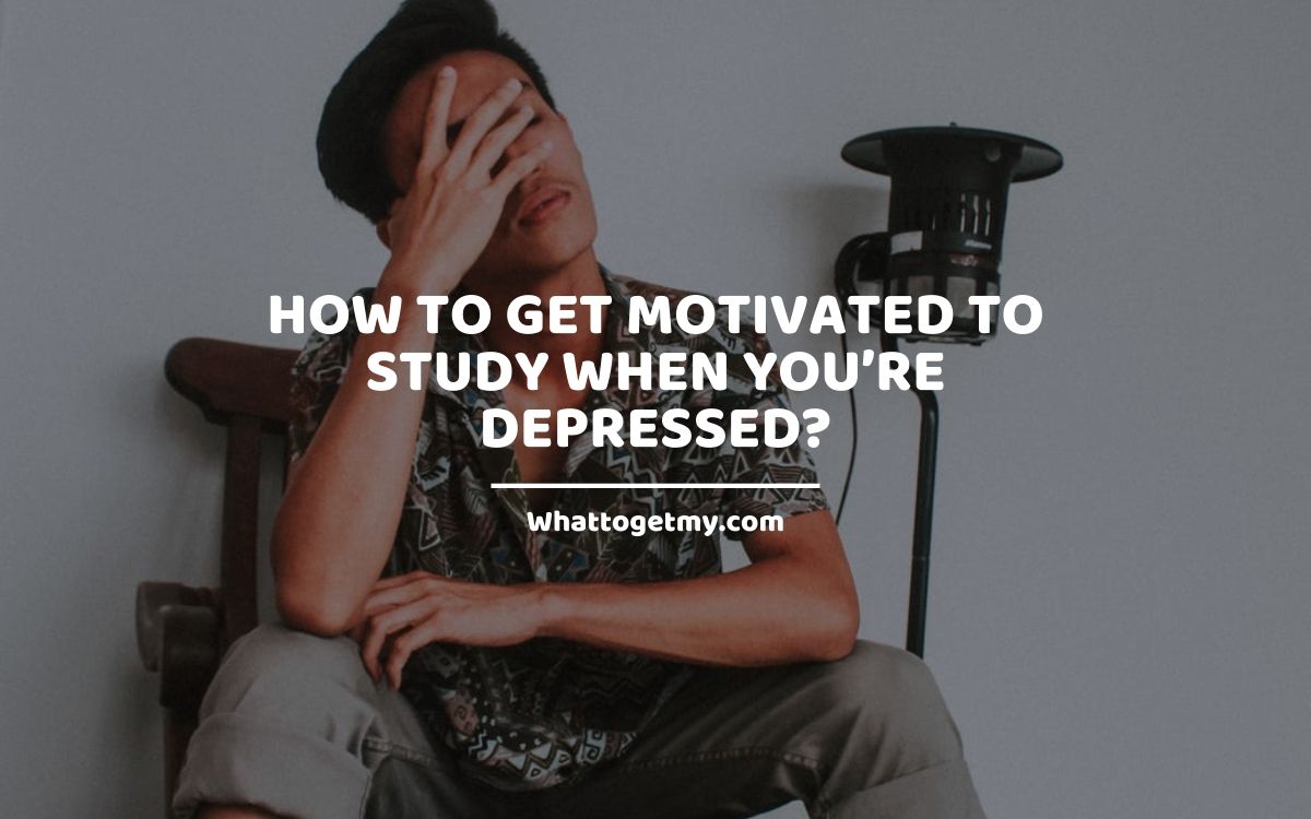 How to Get Motivated to Study When Youâre Depressed?