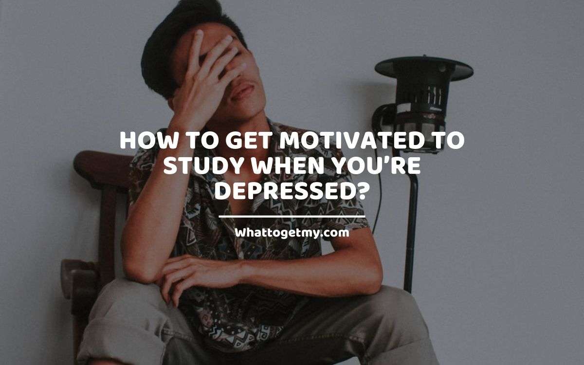 How to Get Motivated to Study When Youre Depressed?
