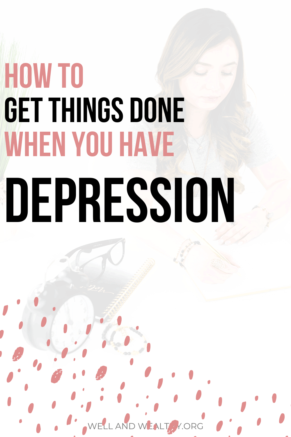 How to Get Things Done With Depression [13 Tips From ...