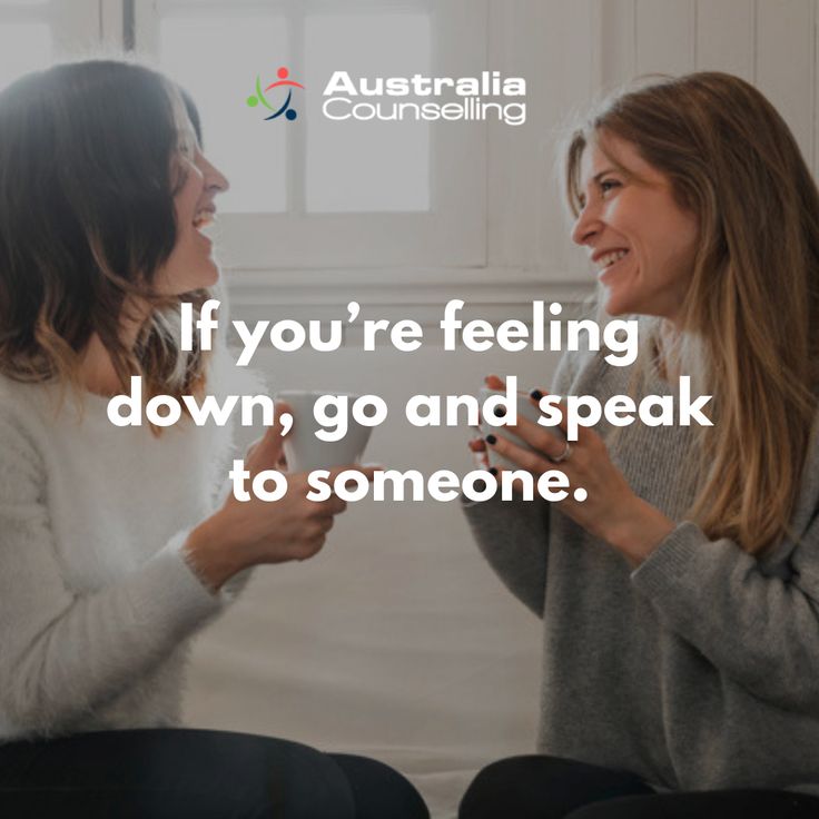 If youre feeling down, go and speak to someone.
