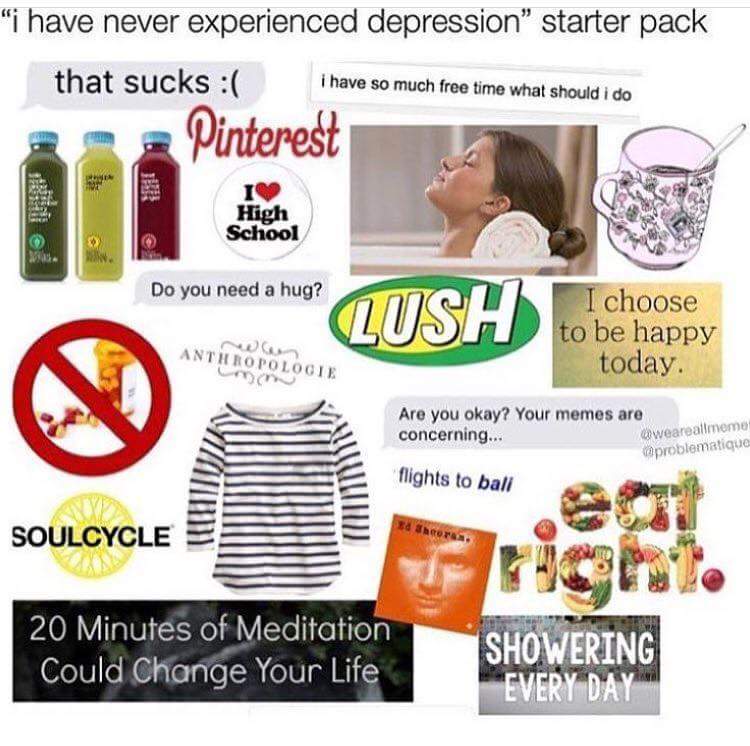 Incapable of experiencing depression starter pack : starterpacks