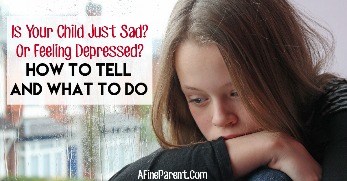Is Your Child Just Sad? Or Feeling Depressed? How to Tell ...