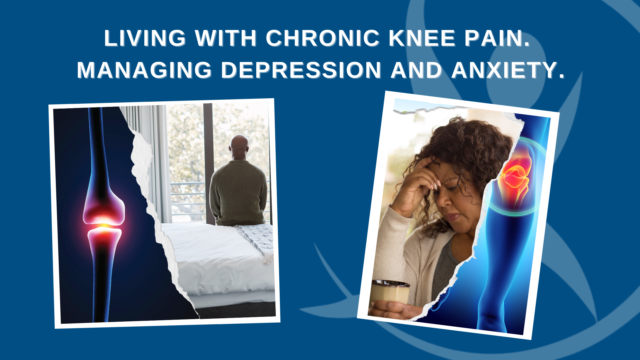 Living with Chronic Knee Pain. Managing Depression and Anxiety ...