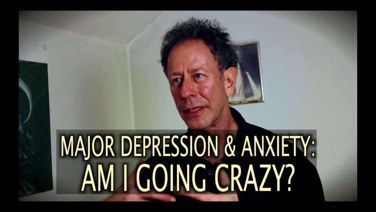 Major Depression &  Anxiety: Am I Going Crazy?