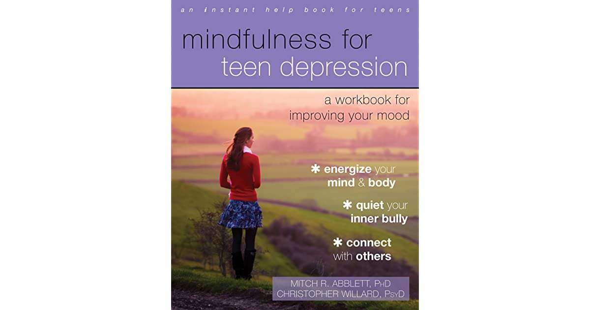 Mindfulness for Teen Depression: A Workbook for Improving ...