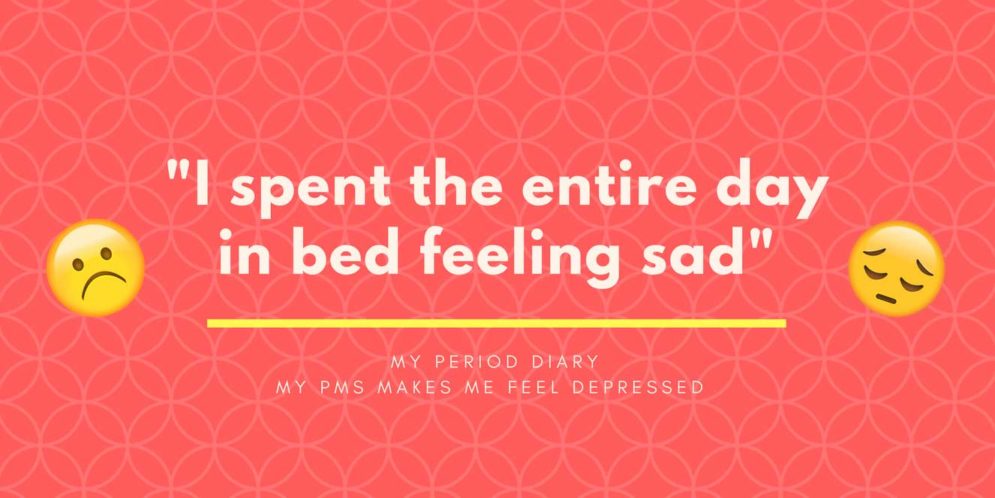 My Period Diary  My PMS makes me feel depressed