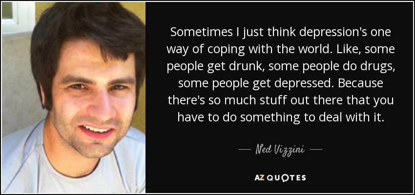 Ned Vizzini quote: Sometimes I just think depression