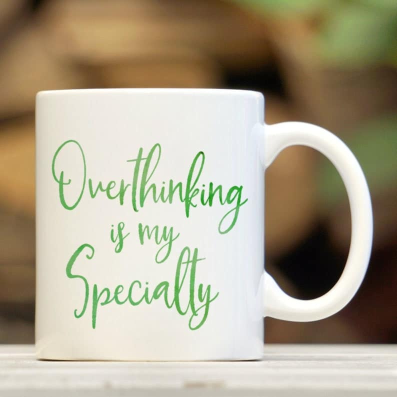 Over Thinking Coffee Mug Specialty Depression Anxiety