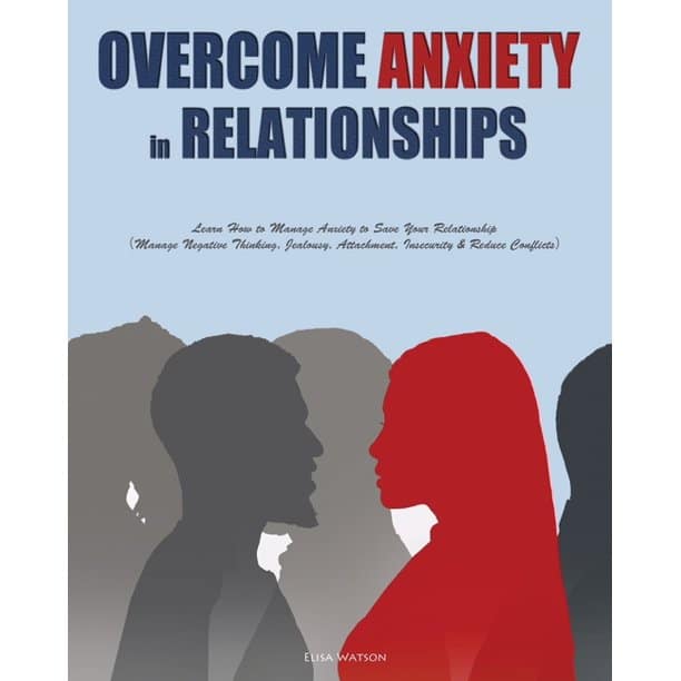 Overcome Anxiety in Relationships: Learn How to Manage Anxiety to Save ...