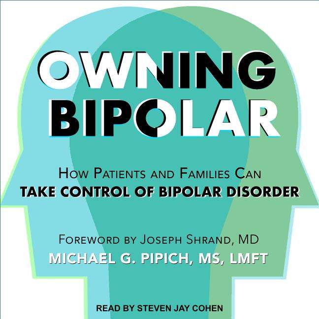 Owning Bipolar: How Patients and Families Can Take Control of Bipolar ...