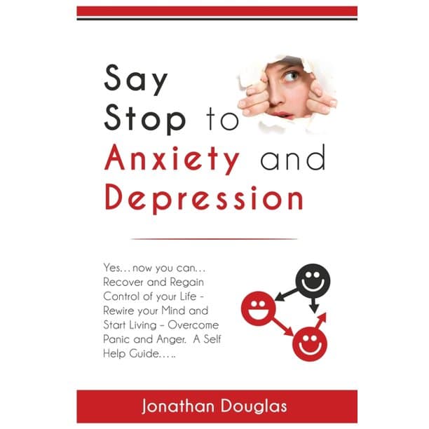 Say Stop to Anxiety and Depression : Yes....now you can....Recover and ...