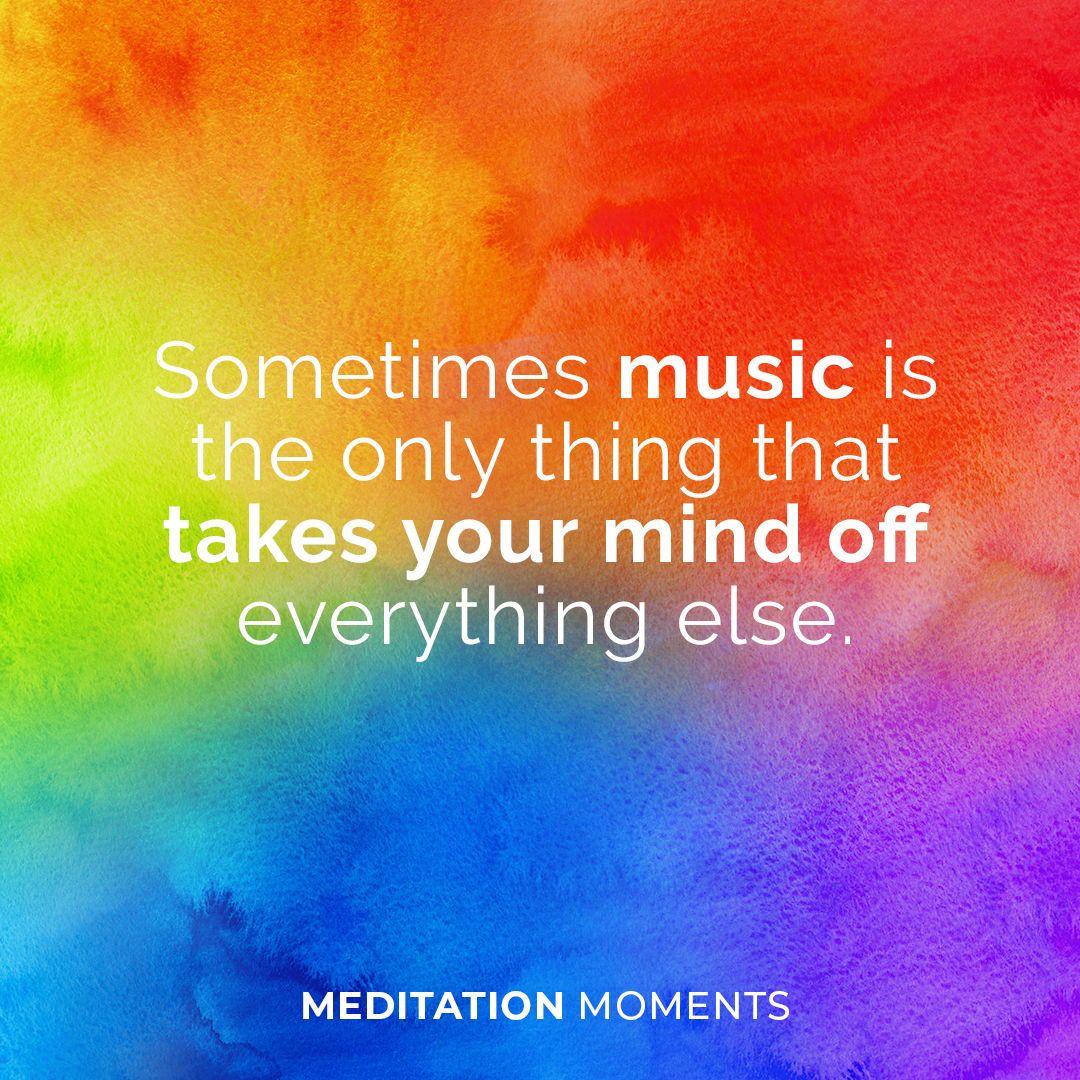 Sometimes music is the only thing that takes your mind off everything ...