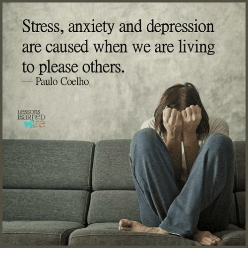 Stress Anxiety and Depression Are Caused When We Are Living to Please ...