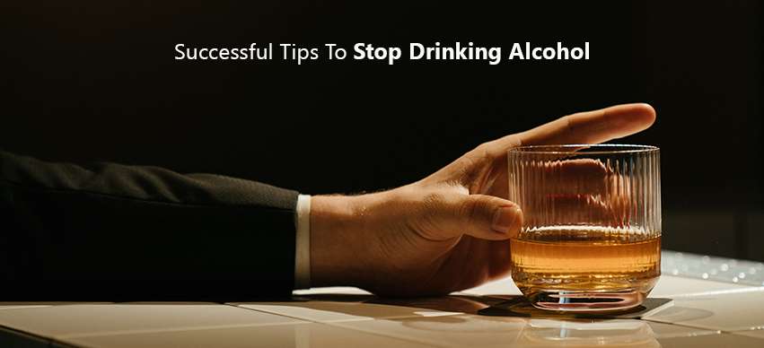 Successful Tips To Stop Drinking Alcohol