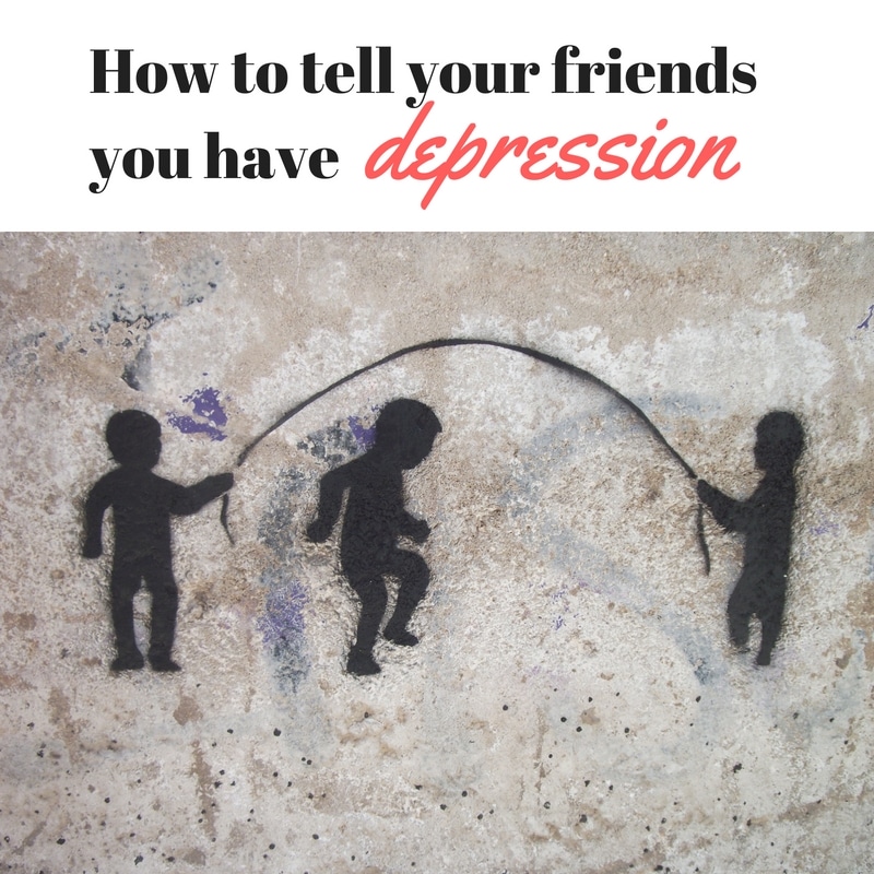 tell your friends about depression