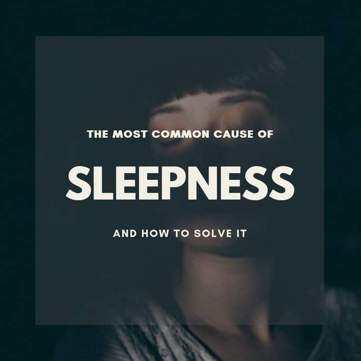 The Most Common Cause of Sleepness and How to Solve It.