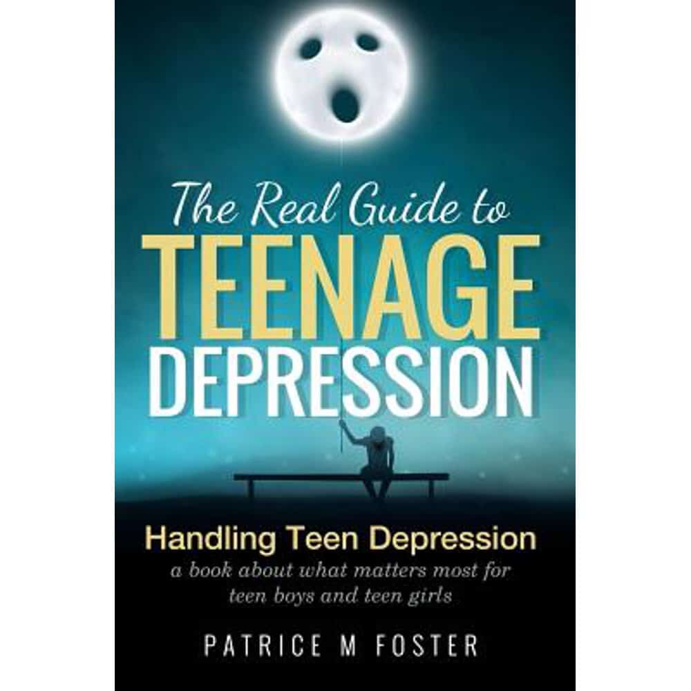 The Real Guide to Teenage Depression : Handling Teen Depression a Book ...