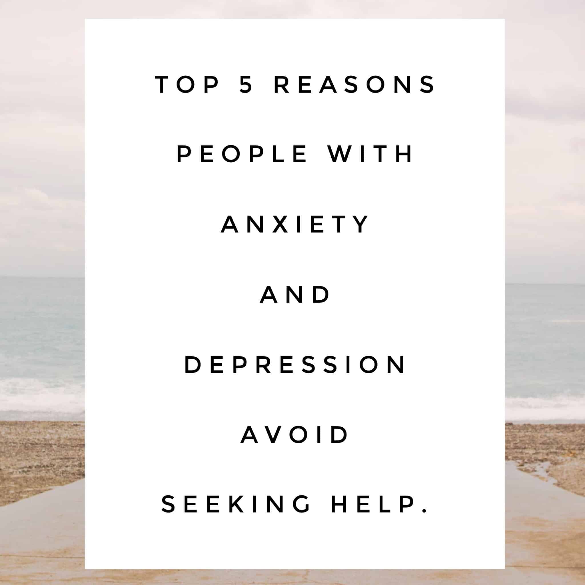 Top reasons why people with anxiety and depression avoid seeking help