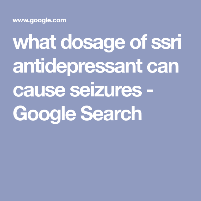 what dosage of ssri antidepressant can cause seizures