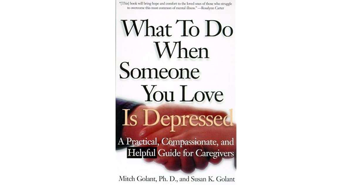 What To Do When Someone You Love Is Depressed: A Practical ...