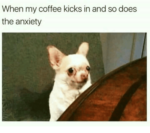 When My Coffee Kicks in and So Does the Anxiety