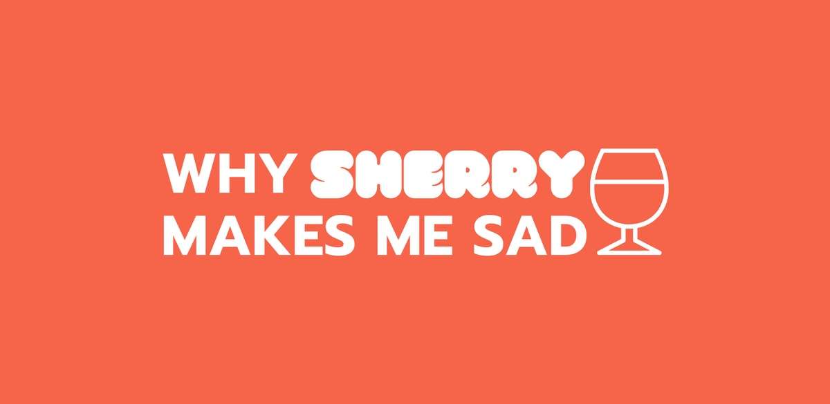 Why Sherry (and Old Love) Makes Me Sad